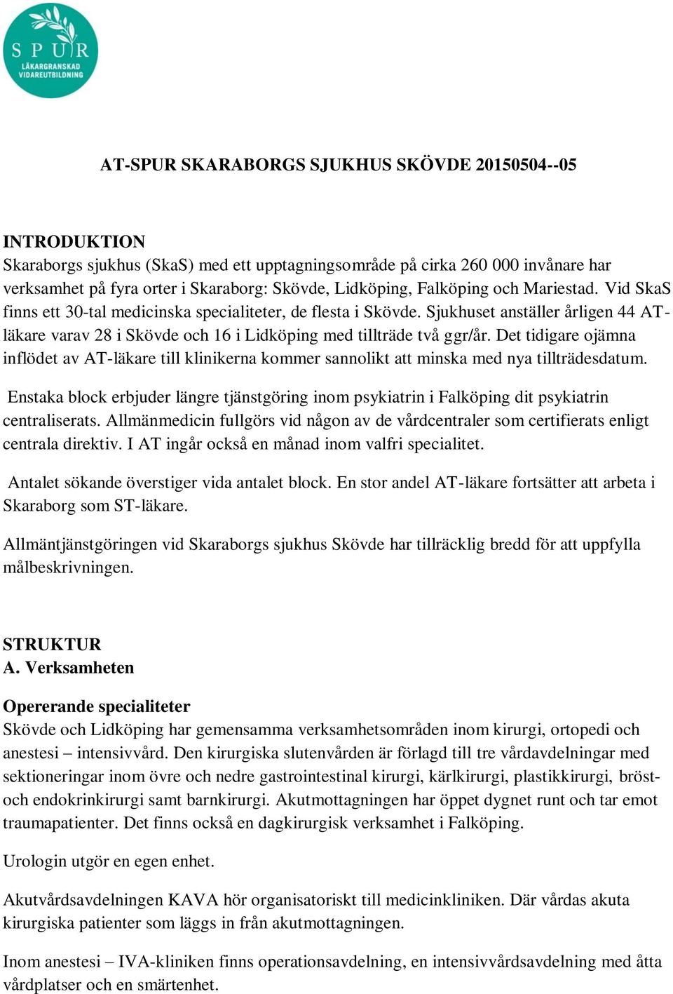 Det tidigare ojämna inflödet av AT-läkare till klinikerna kommer sannolikt att minska med nya tillträdesdatum.