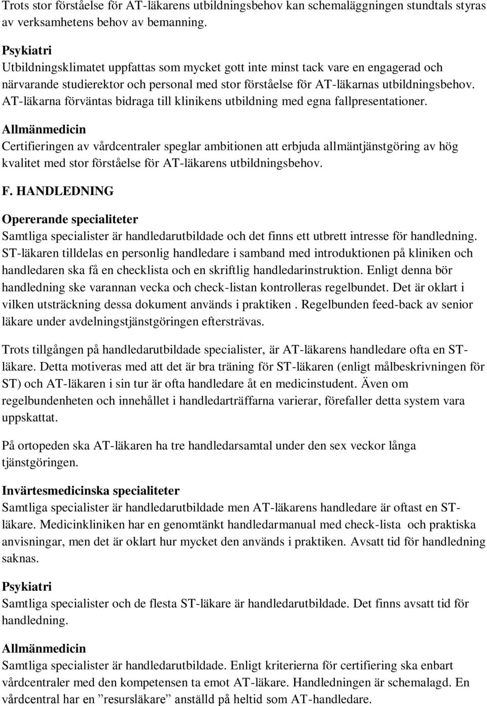 AT-läkarna förväntas bidraga till klinikens utbildning med egna fallpresentationer.