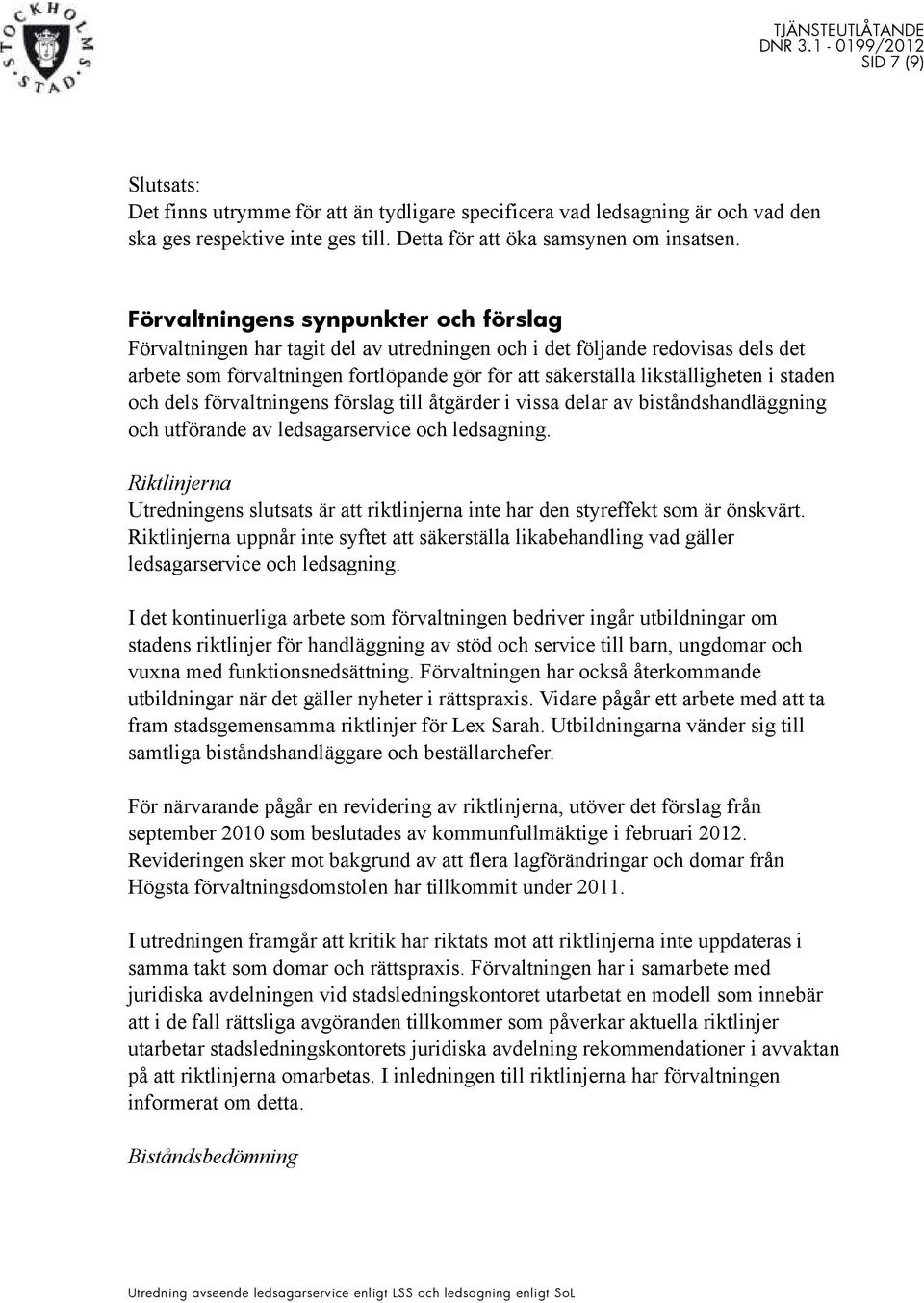 staden och dels förvaltningens förslag till åtgärder i vissa delar av biståndshandläggning och utförande av ledsagarservice och ledsagning.