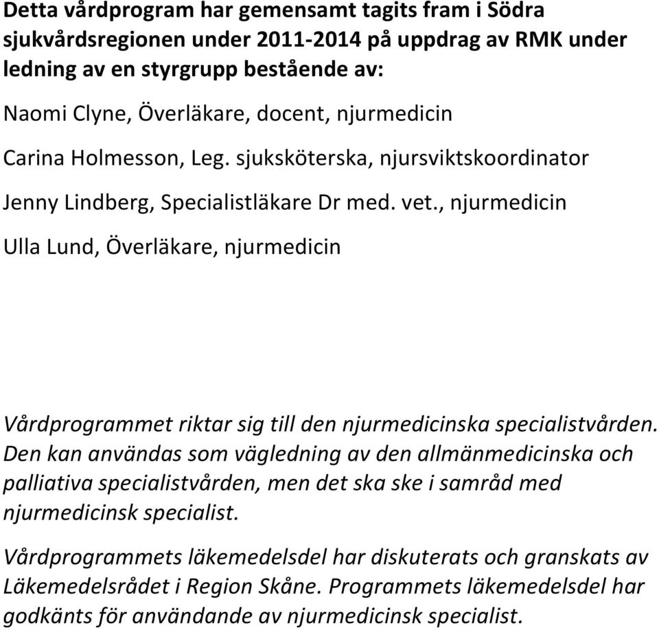 , njurmedicin Ulla Lund, Överläkare, njurmedicin Vårdprogrammet riktar sig till den njurmedicinska specialistvården.