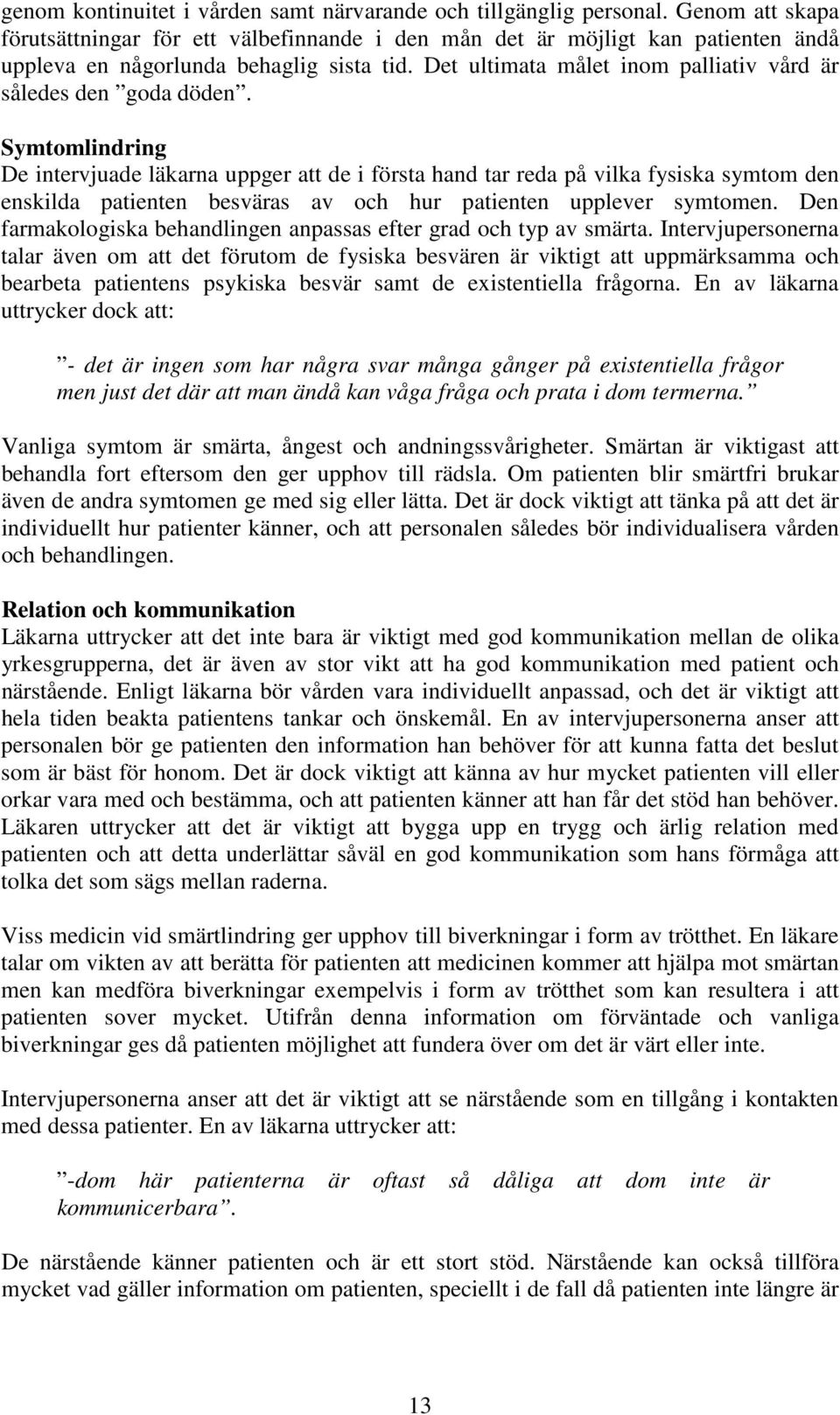 Det ultimata målet inom palliativ vård är således den goda döden.