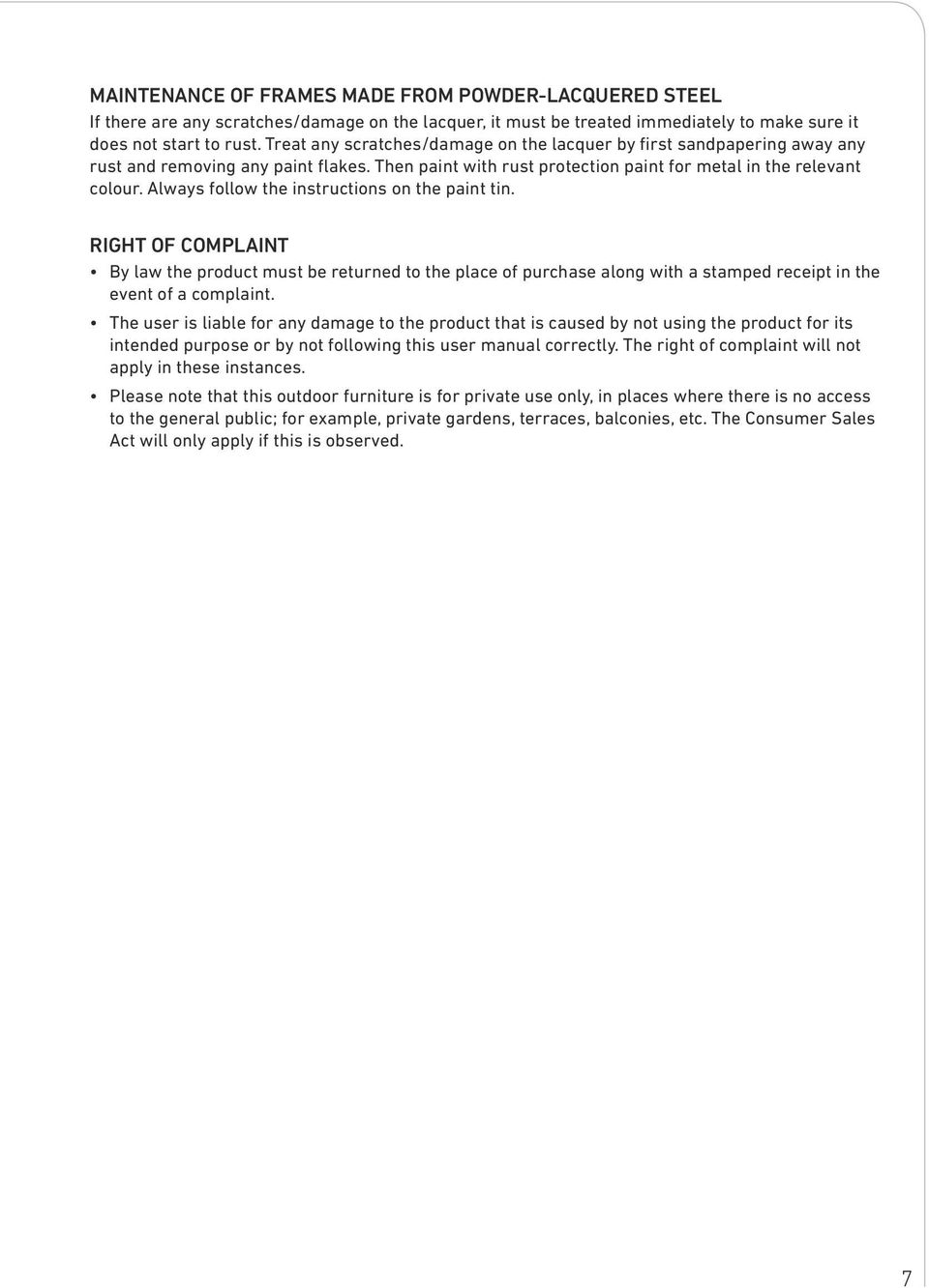 Always follow the instructions on the paint tin. RIHT OF COMPLAINT By law the product must be returned to the place of purchase along with a stamped receipt in the event of a complaint.