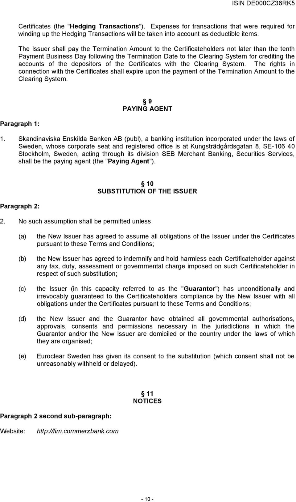 the depositors of the Certificates with the Clearing System. The rights in connection with the Certificates shall expire upon the payment of the Termination Amount to the Clearing System.