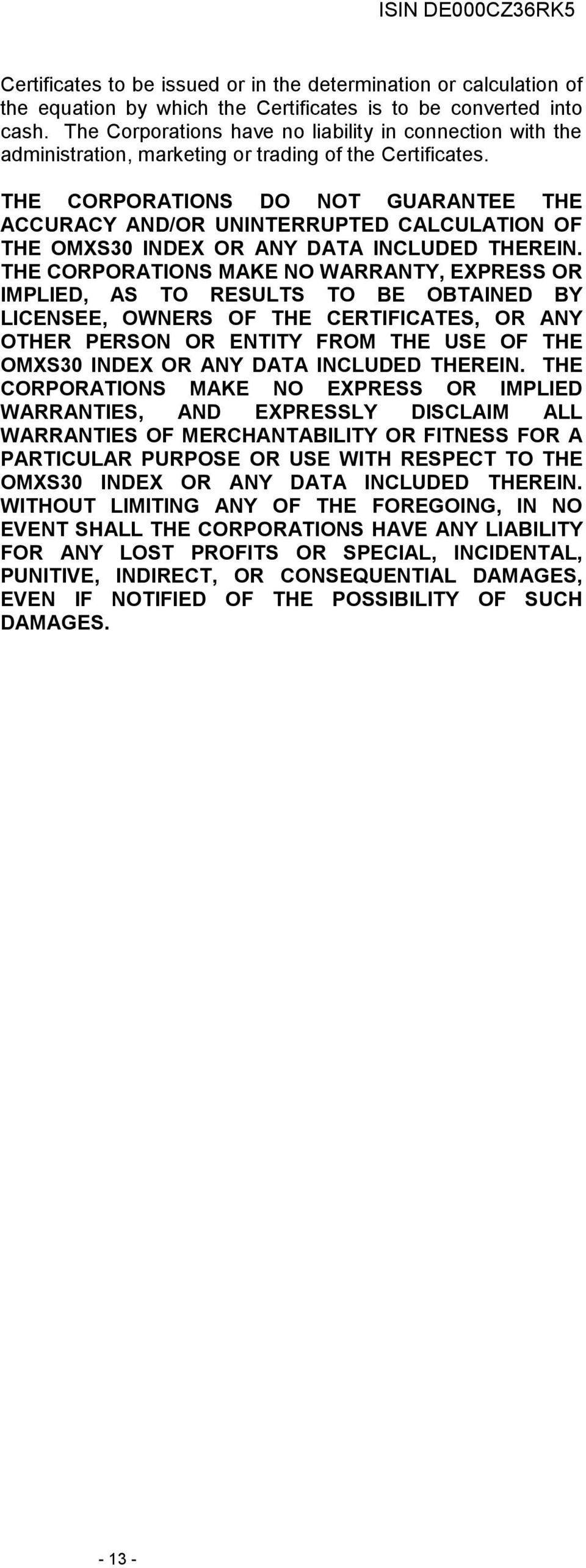 THE CORPORATIONS DO NOT GUARANTEE THE ACCURACY AND/OR UNINTERRUPTED CALCULATION OF THE OMXS30 INDEX OR ANY DATA INCLUDED THEREIN.