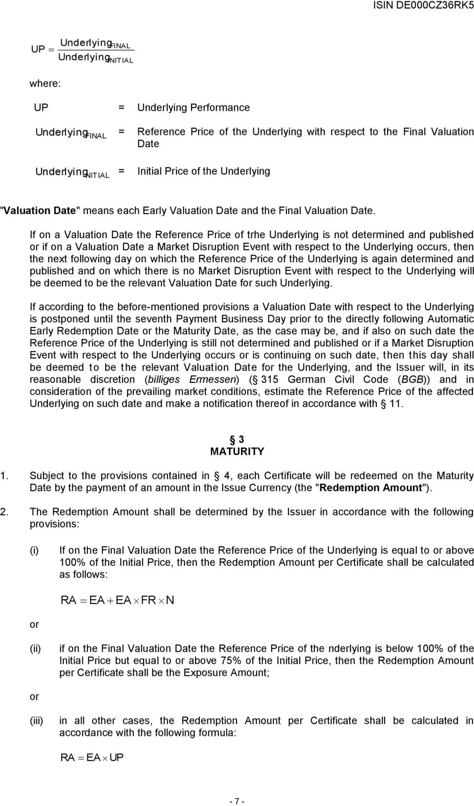 If on a Valuation Date the Reference Price of trhe Underlying is not determined and published or if on a Valuation Date a Market Disruption Event with respect to the Underlying occurs, then the next