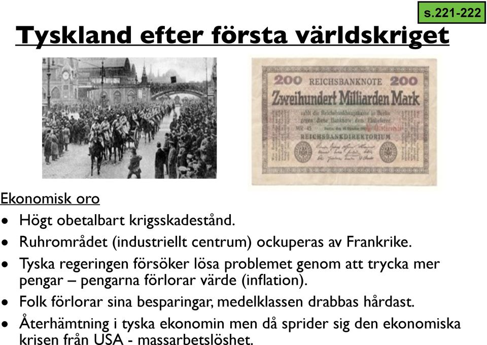 Tyska regeringen försöker lösa problemet genom att trycka mer pengar pengarna förlorar värde (inflation).