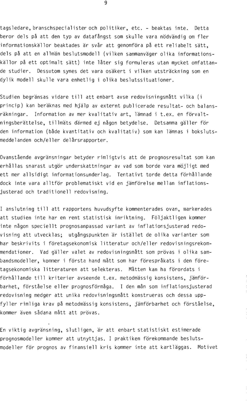 sammanväger olika informationskällor på ett optimalt sätt) inte låter sig formuleras utan mycket omfattande studier.