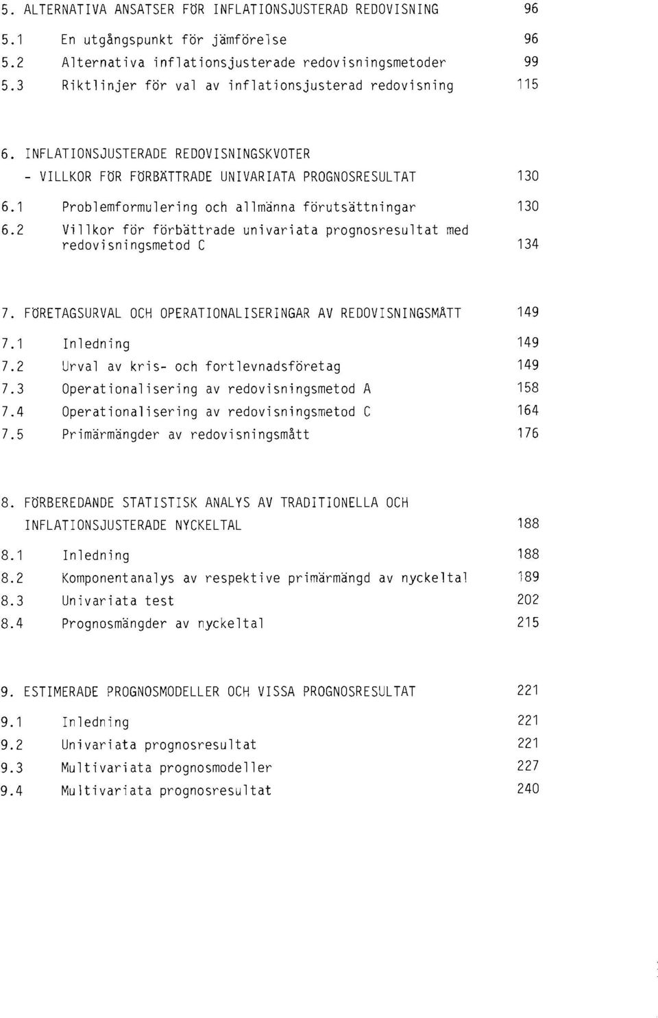 INFLATIONSJUSTERADE REDOVISNINGSKVOTER - VILLKOR FÖR FöRBÄTTRADE UNIVARIATA PROGNOSRESULTAT 130 6. 1 6.