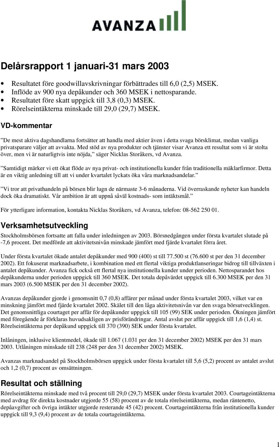 VD-kommentar De mest aktiva dagshandlarna fortsätter att handla med aktier även i detta svaga börsklimat, medan vanliga privatsparare väljer att avvakta.