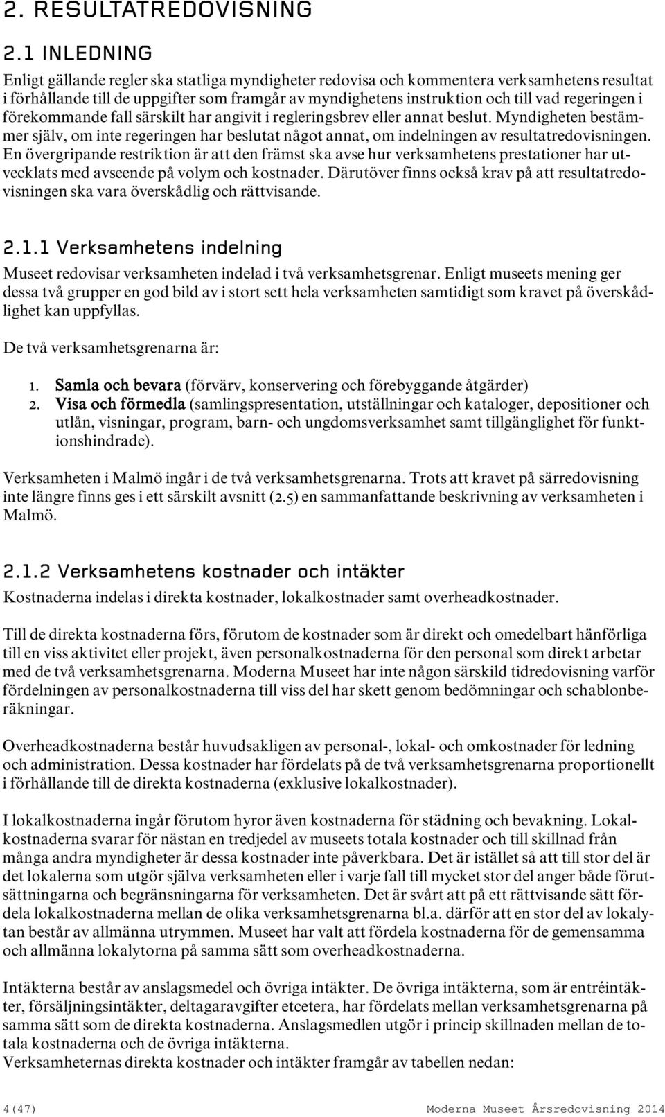 regeringen i förekommande fall särskilt har angivit i regleringsbrev eller annat beslut.