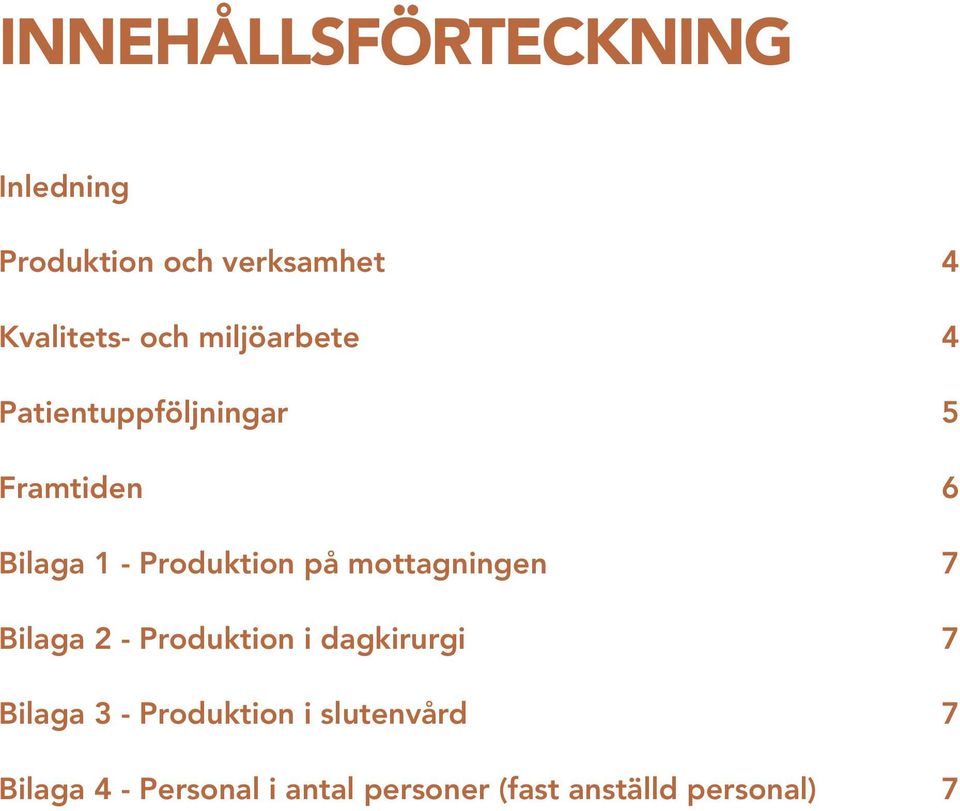 mottagningen 7 Bilaga 2 - Produktion i dagkirurgi 7 Bilaga 3 - Produktion