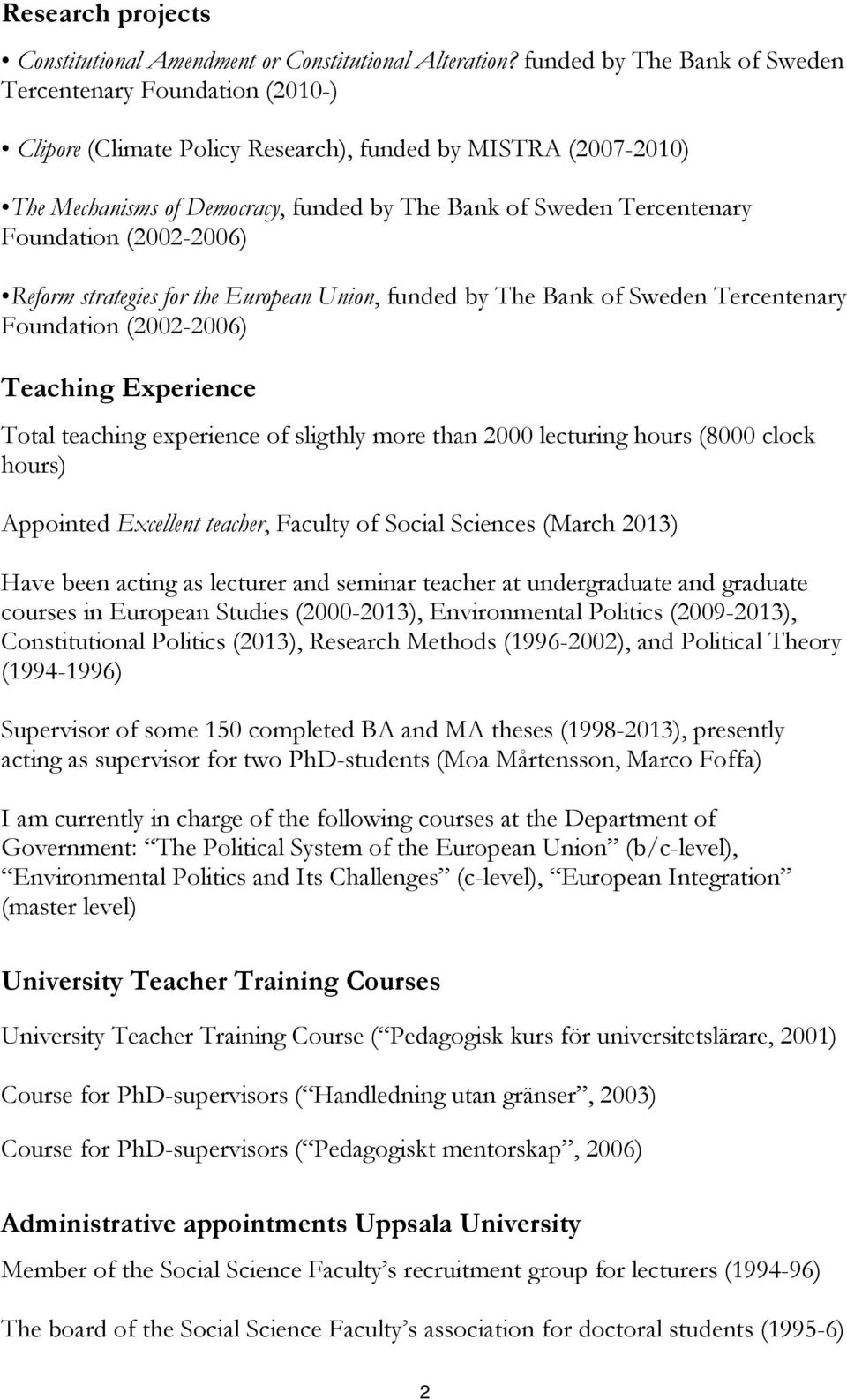 Foundation (2002-2006) Reform strategies for the European Union, funded by The Bank of Sweden Tercentenary Foundation (2002-2006) Teaching Experience Total teaching experience of sligthly more than