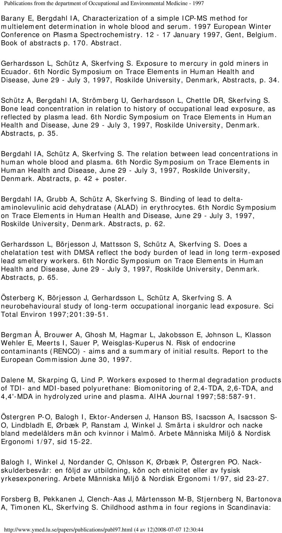 6th Nordic Symposium on Trace Elements in Human Health and Disease, June 29 - July 3, 1997, Roskilde University, Denmark, Abstracts, p. 34.
