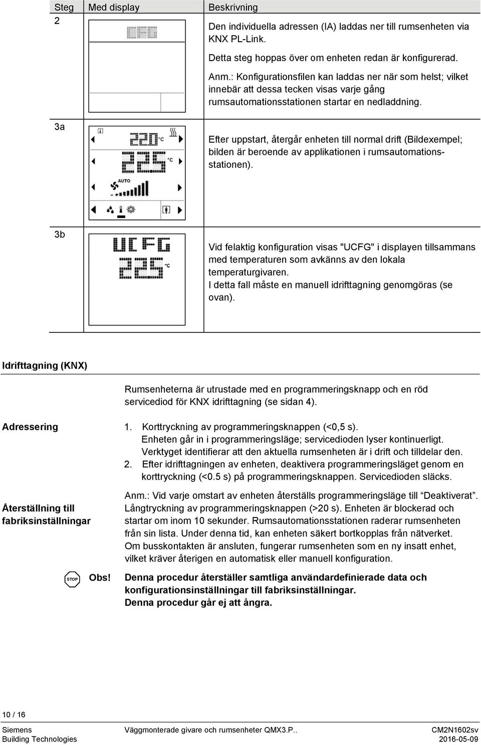 3a Efter uppstart, återgår enheten till normal drift (Bildexempel; bilden är beroende av applikationen i rumsautomationsstationen).