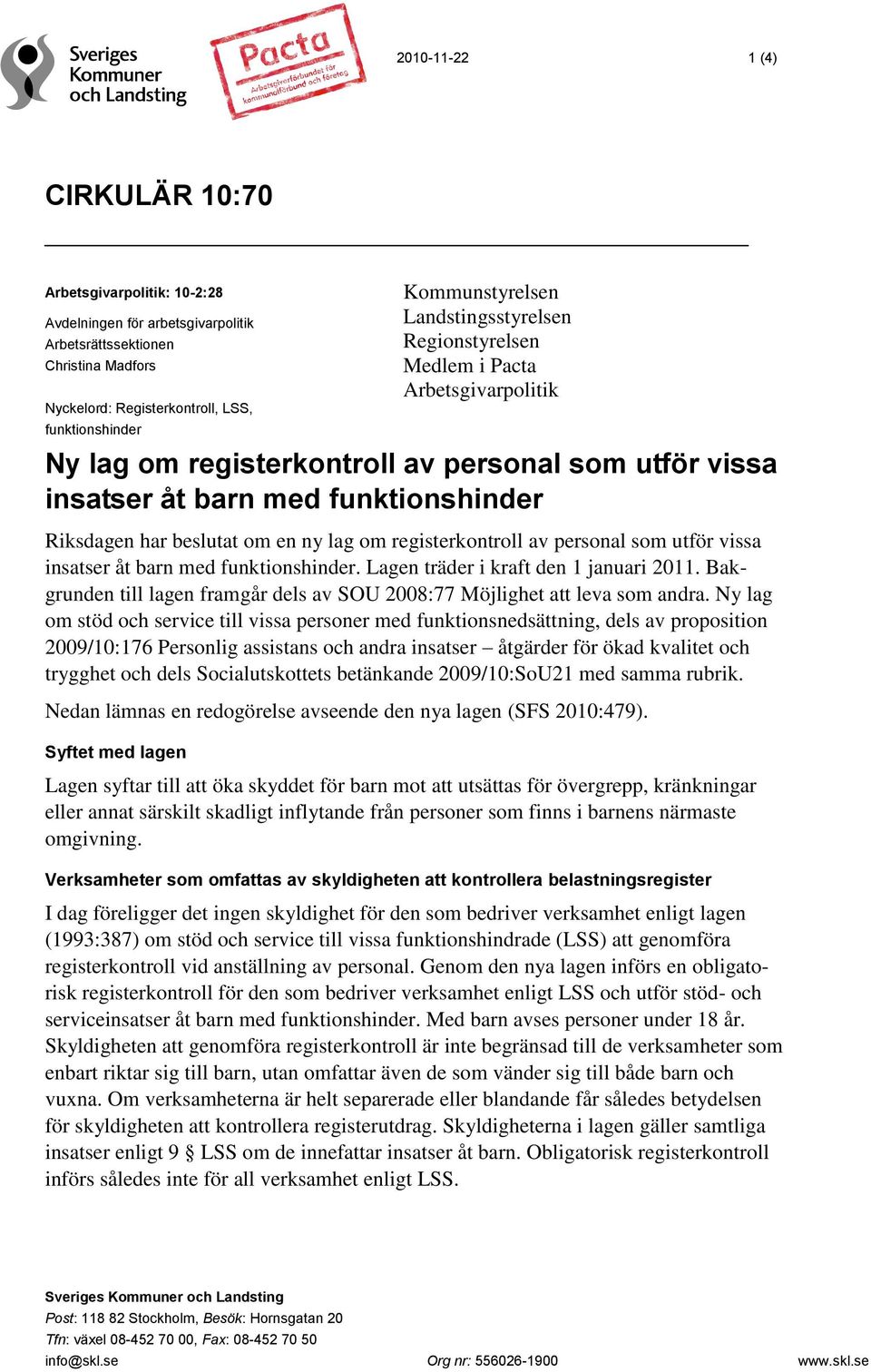 om registerkontroll av personal som utför vissa insatser åt barn med funktionshinder. Lagen träder i kraft den 1 januari 2011.