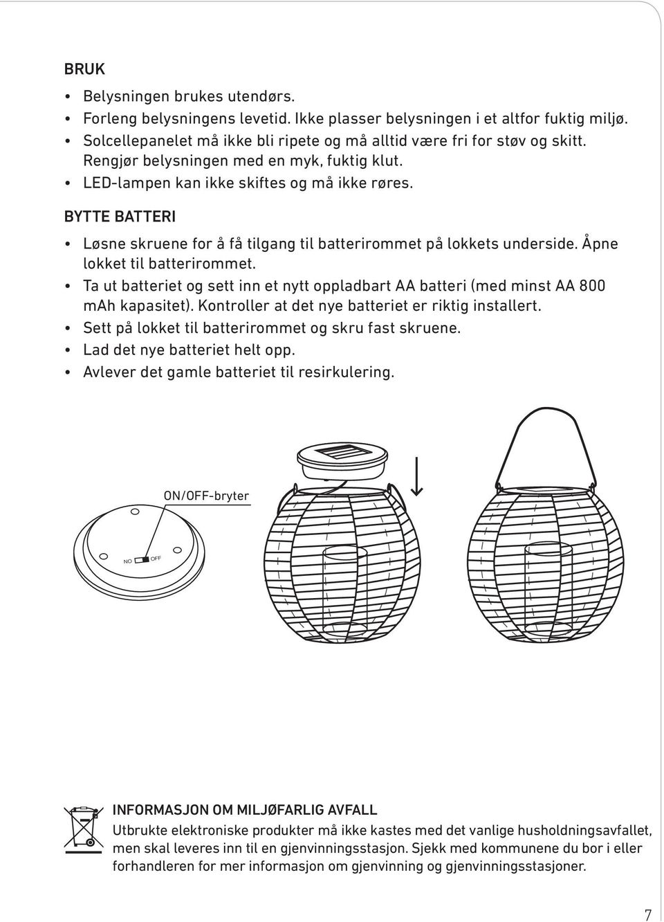 Åpne lokket til batterirommet. Ta ut batteriet og sett inn et nytt oppladbart AA batteri (med minst AA 800 mah kapasitet). Kontroller at det nye batteriet er riktig installert.