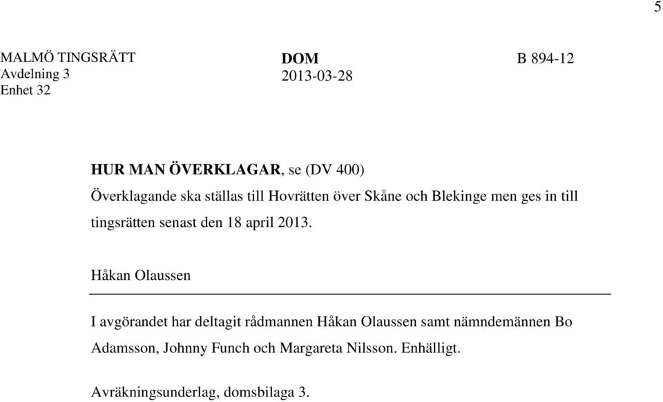 2013. Håkan Olaussen I avgörandet har deltagit rådmannen Håkan Olaussen samt