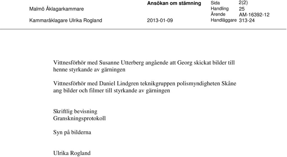 till henne styrkande av gärningen Vittnesförhör med Daniel Lindgren teknikgruppen polismyndigheten Skåne ang