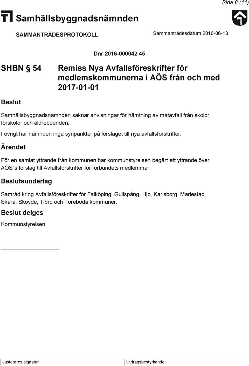 För en samlat yttrande från kommunen har kommunstyrelsen begärt ett yttrande över AÖS s förslag till Avfallsförskrifter för förbundets medlemmar.