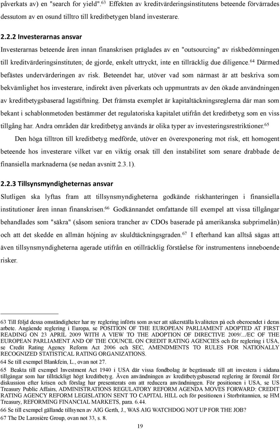 diligence. 64 Därmed befästes undervärderingen av risk.