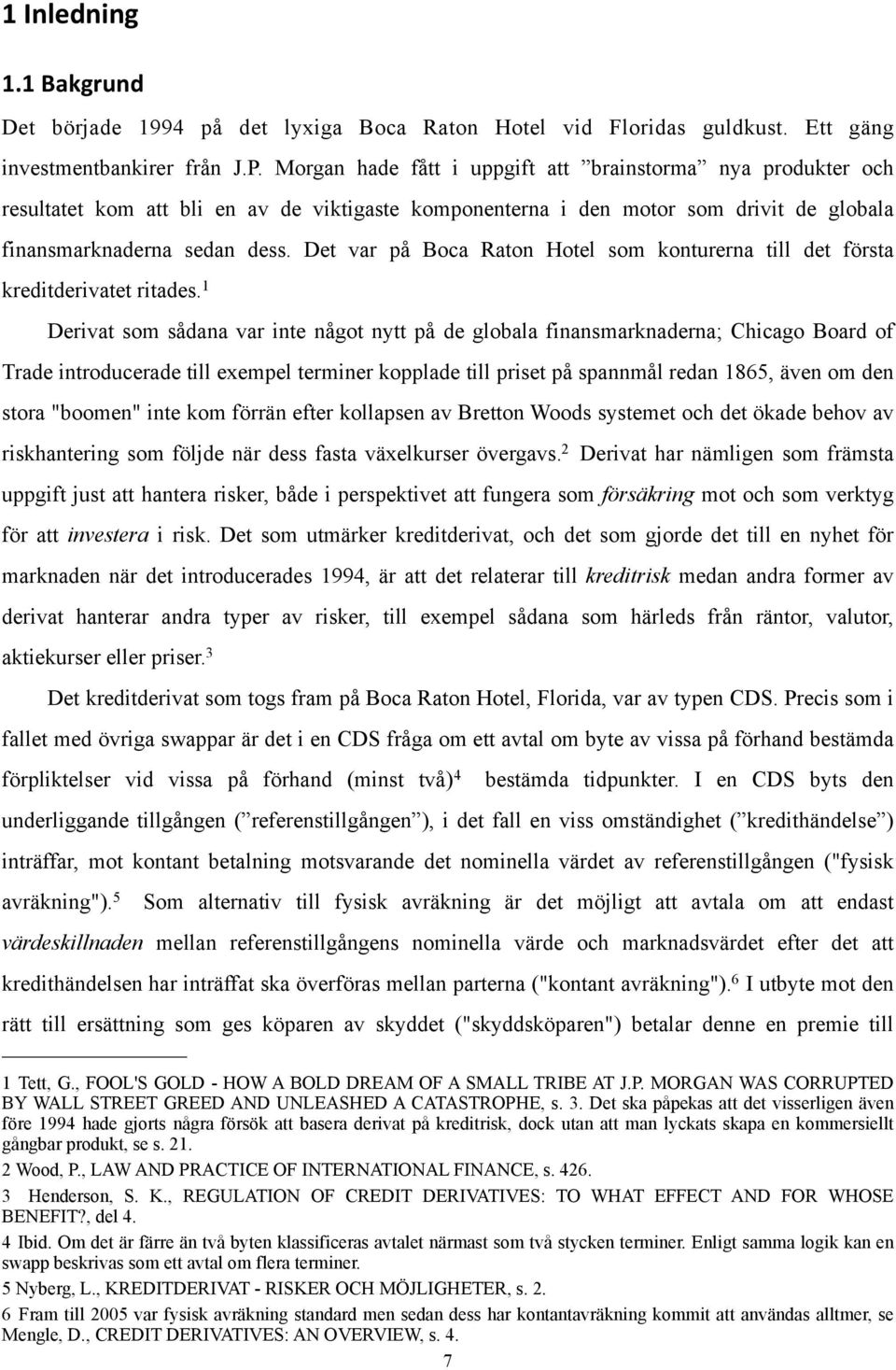 Det var på Boca Raton Hotel som konturerna till det första kreditderivatet ritades.