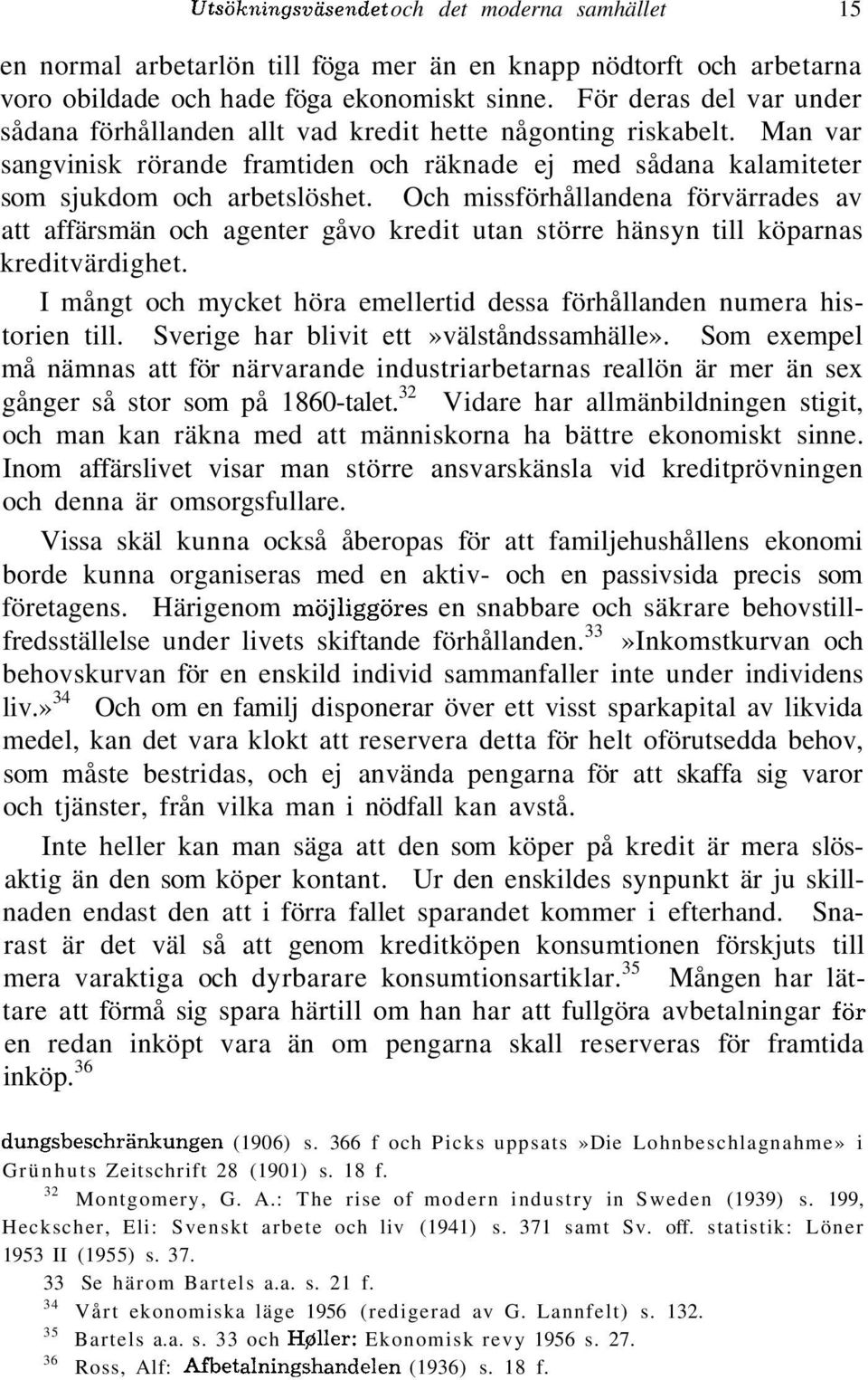 Och missförhållandena förvärrades av att affärsmän och agenter gåvo kredit utan större hänsyn till köparnas kreditvärdighet.