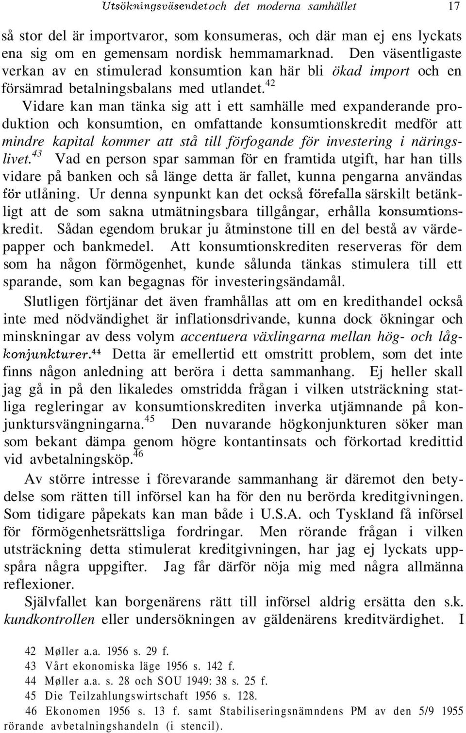 42 Vidare kan man tänka sig att i ett samhälle med expanderande produktion och konsumtion, en omfattande konsumtionskredit medför att mindre kapital kommer att stå till förfogande för investering i