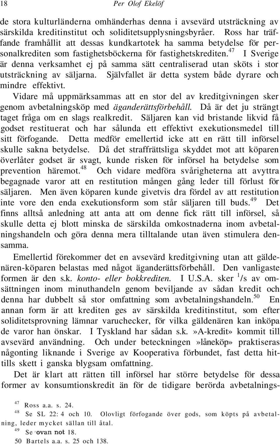 47 I Sverige är denna verksamhet ej på samma sätt centraliserad utan sköts i stor utsträckning av säljarna. Självfallet är detta system både dyrare och mindre effektivt.