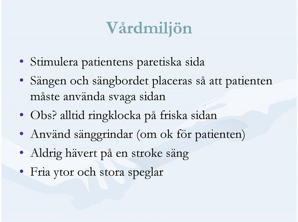 Obs? alltid ringklocka på friska sidan Använd sänggrindar (om ok