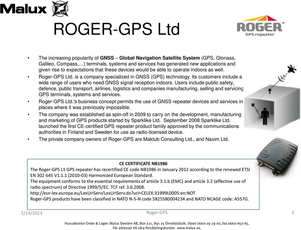 Its customers include a wide range of users who need GNSS signal reception indoors.