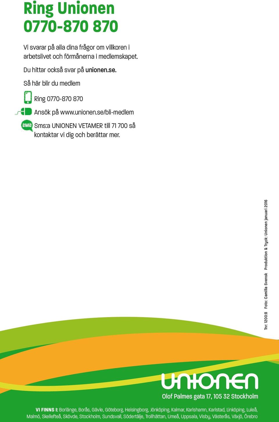 Tnr: 1200:8 Foto: Camilla Svensk Produktion & Tryck: Unionen januari 2016 Olof Palmes gata 17, 105 32 Stockholm VI FINNS I: Borlänge, Borås, Gävle, Göteborg,