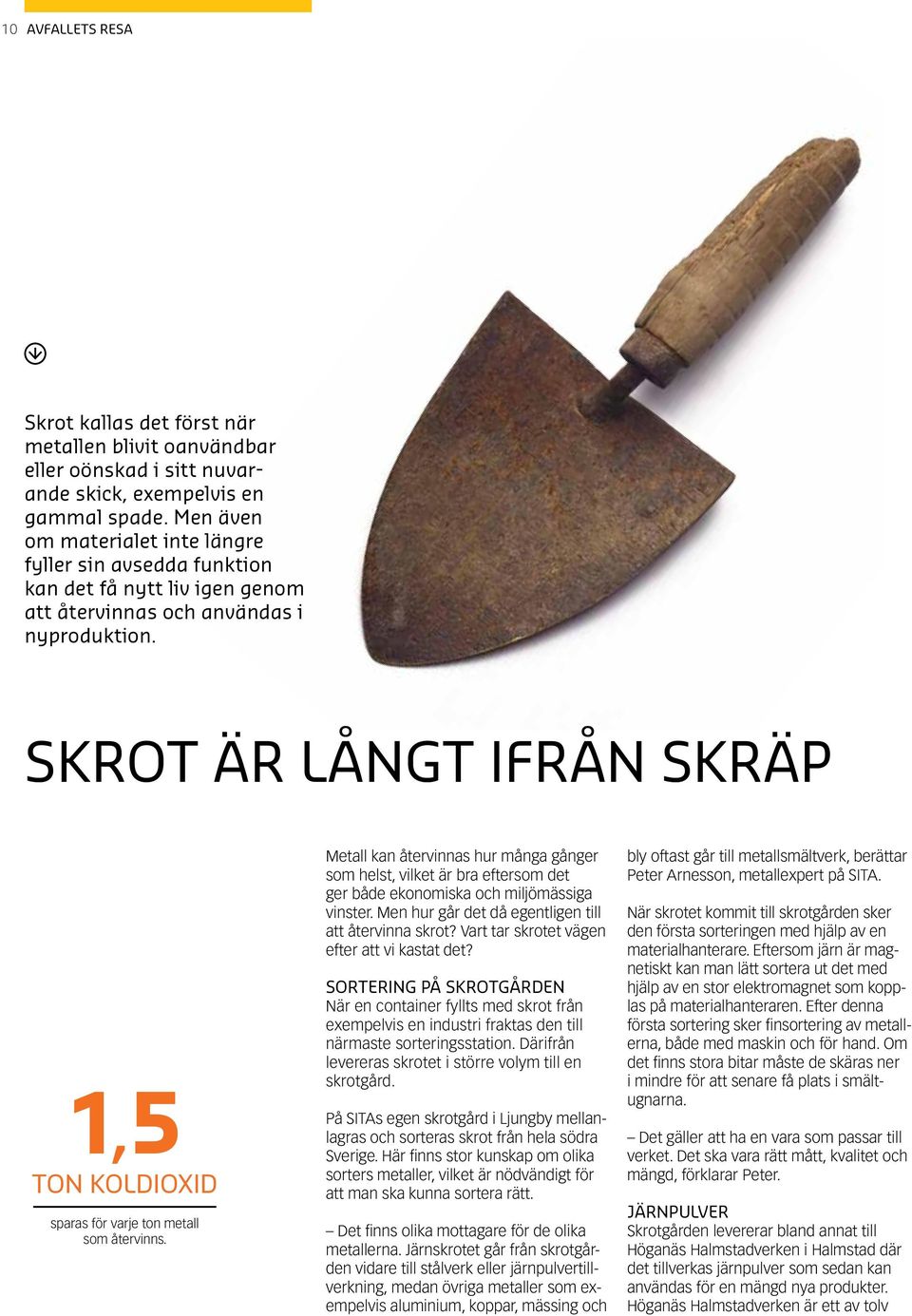 Skrot är långt ifrån skräp 1,5 ton koldioxid sparas för varje ton metall som återvinns.