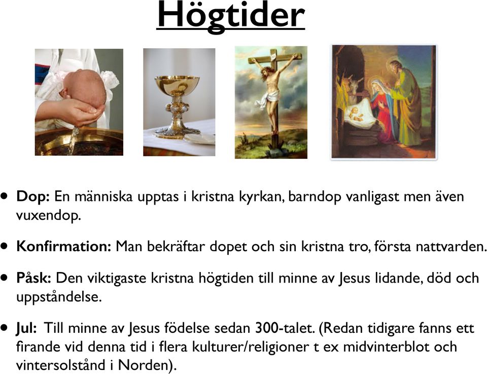 Påsk: Den viktigaste kristna högtiden till minne av Jesus lidande, död och uppståndelse.