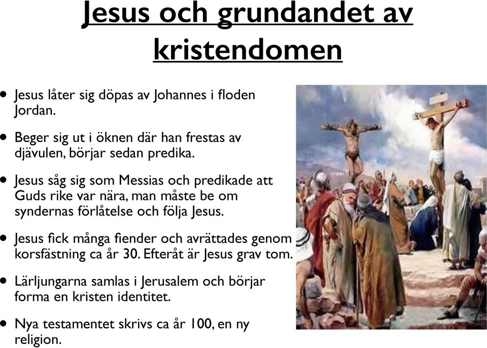 Jesus såg sig som Messias och predikade att Guds rike var nära, man måste be om syndernas förlåtelse och följa Jesus.