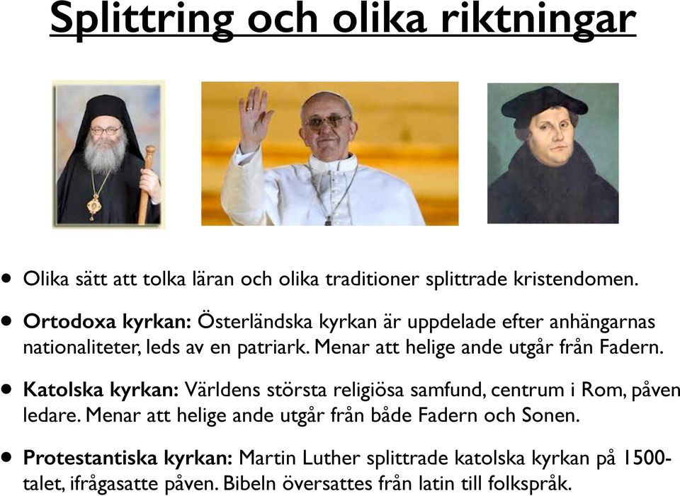 Menar att helige ande utgår från Fadern. Katolska kyrkan: Världens största religiösa samfund, centrum i Rom, påven ledare.