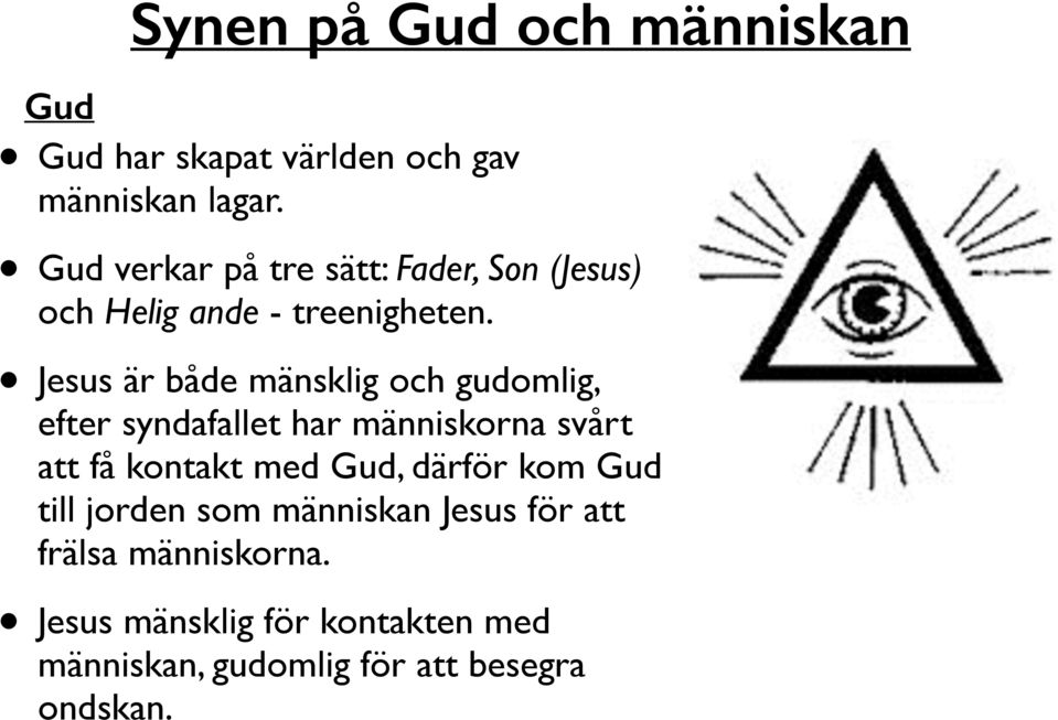 Jesus är både mänsklig och gudomlig, efter syndafallet har människorna svårt att få kontakt med Gud,