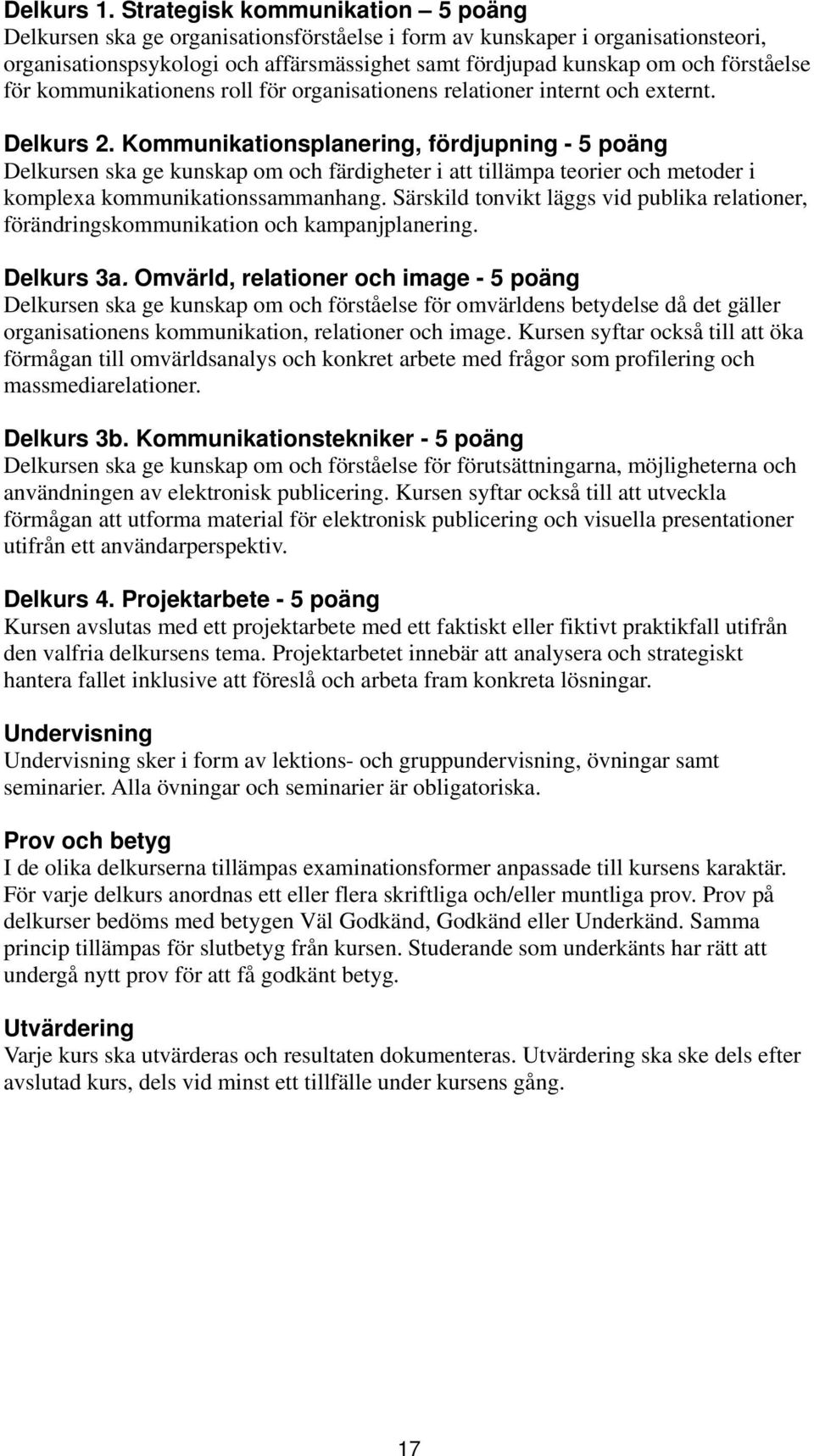 för kommunikationens roll för organisationens relationer internt och externt. Delkurs 2.