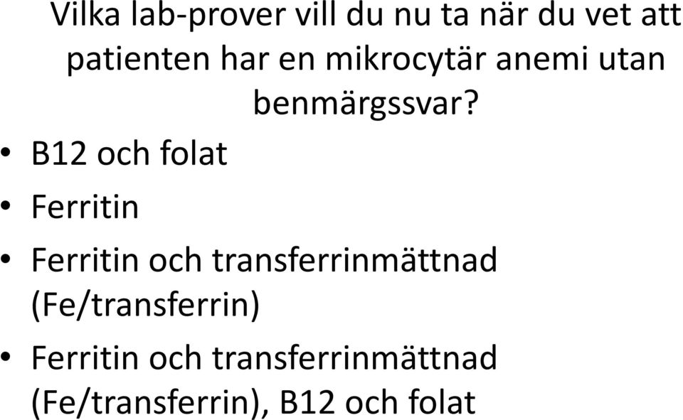 B12 och folat Ferritin Ferritin och transferrinmättnad