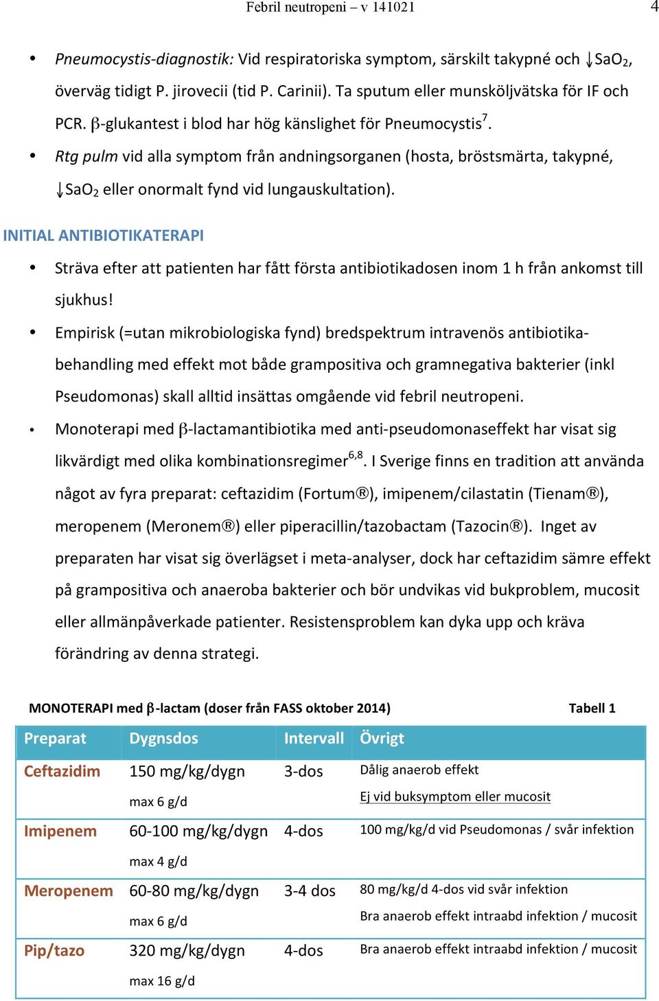 Rtg pulm vid alla symptom från andningsorganen (hosta, bröstsmärta, takypné, SaO 2 eller onormalt fynd vid lungauskultation).