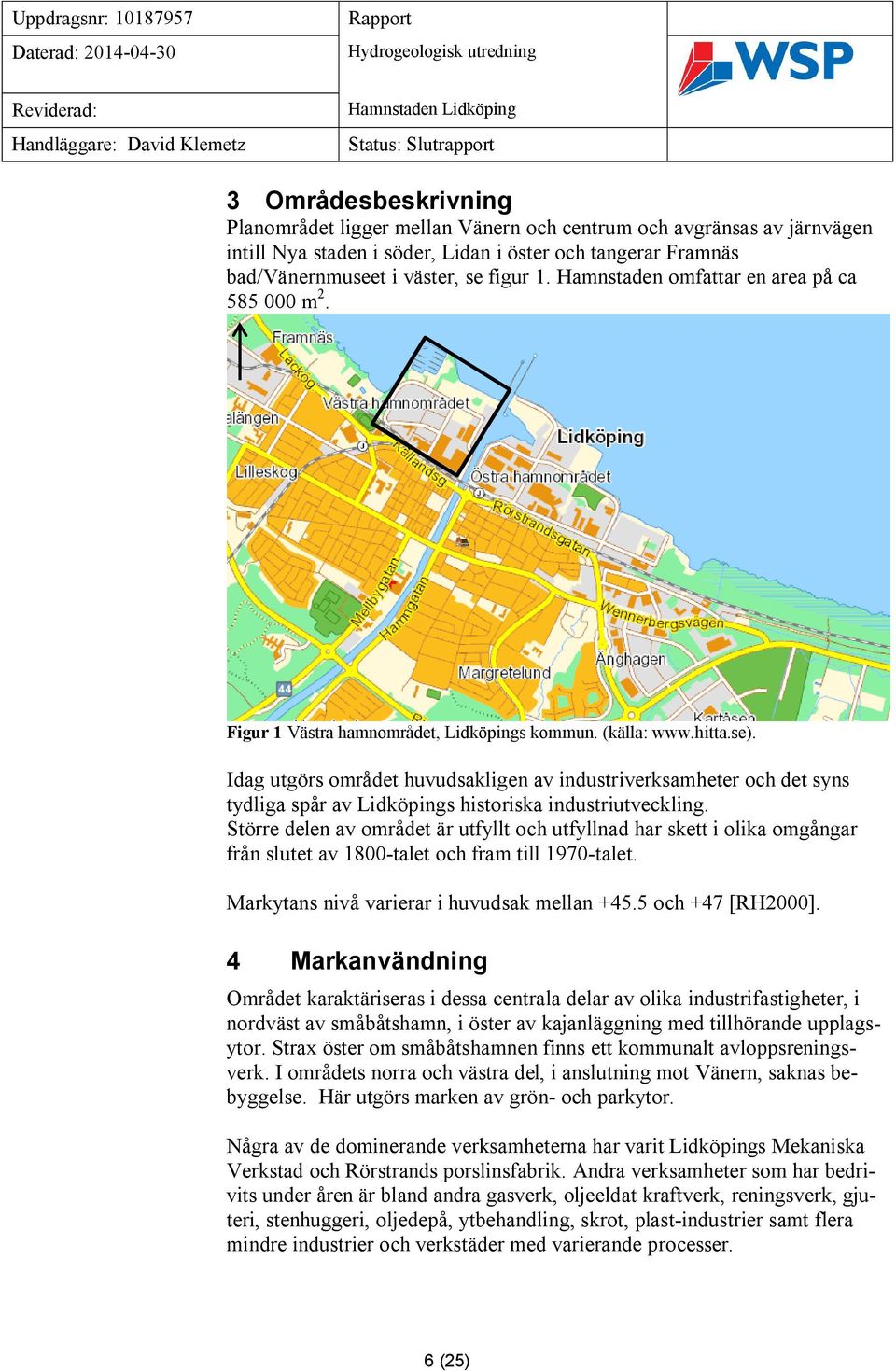 Figur 1 Västra hamnområdet, Lidköpings kommun. (källa: www.hitta.se). Idag utgörs området huvudsakligen av industriverksamheter och det syns tydliga spår av Lidköpings historiska industriutveckling.