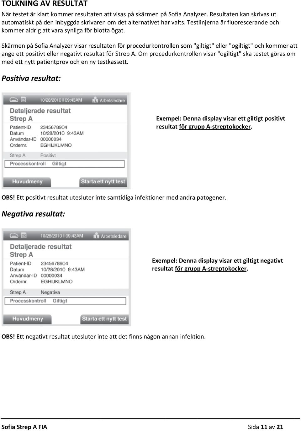 Skärmen på Sofia Analyzer visar resultaten för procedurkontrollen som "giltigt" eller "ogiltigt" och kommer att ange ett positivt eller negativt resultat för Strep A.