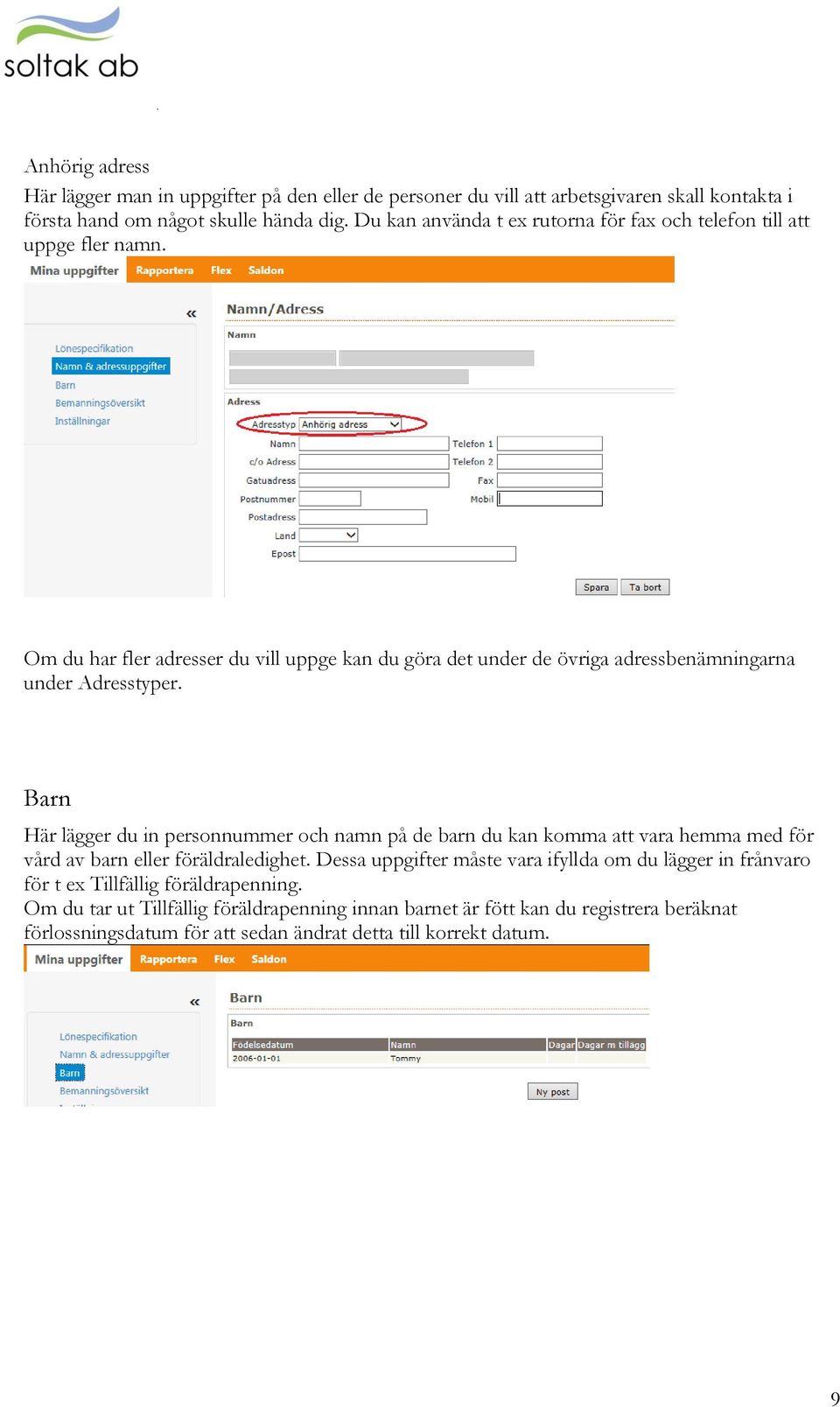 Om du har fler adresser du vill uppge kan du göra det under de övriga adressbenämningarna under Adresstyper.