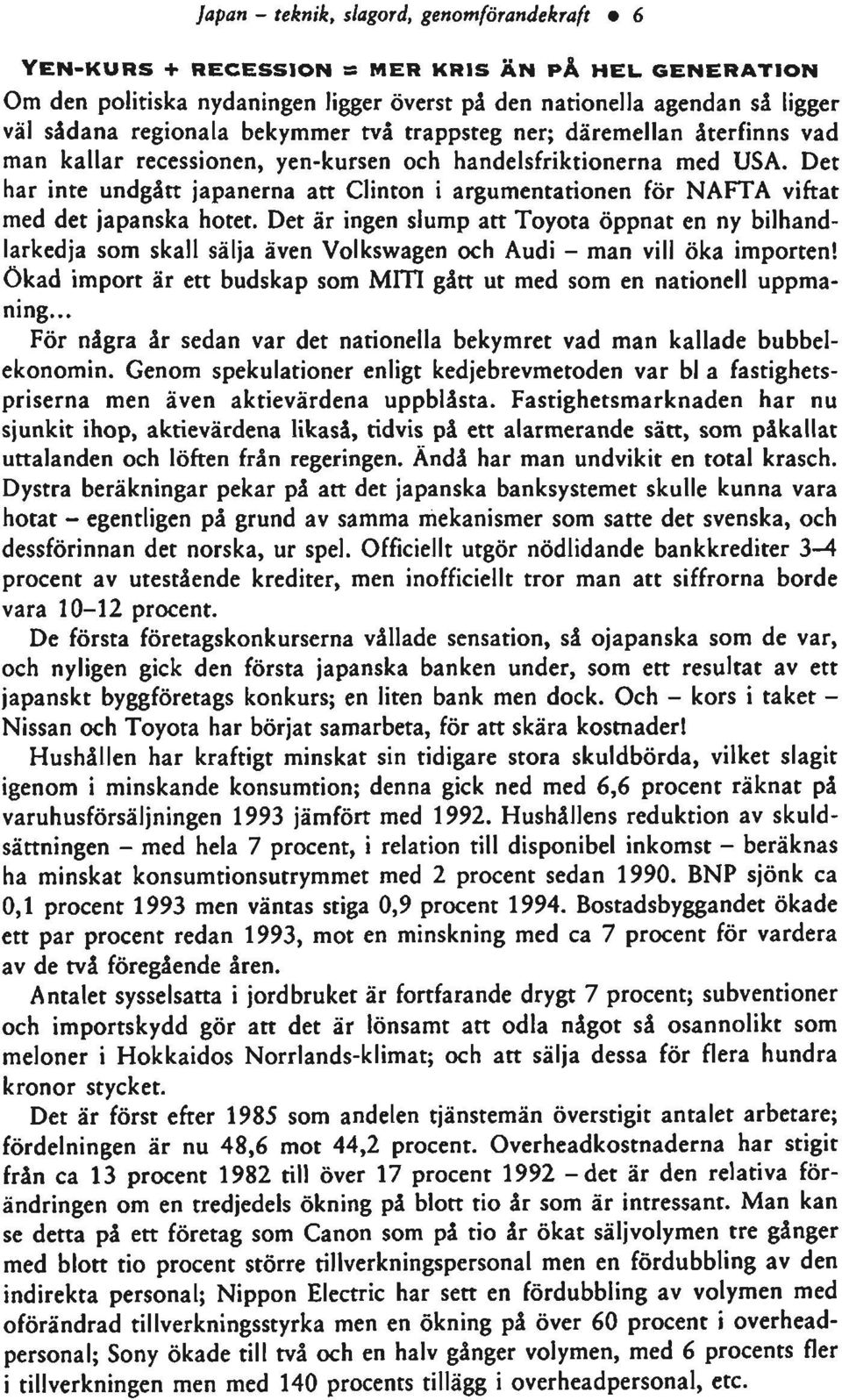 Det har inte undgått japanerna att Clinton i argumentationen för NAFTA viftat med det japanska hotet.