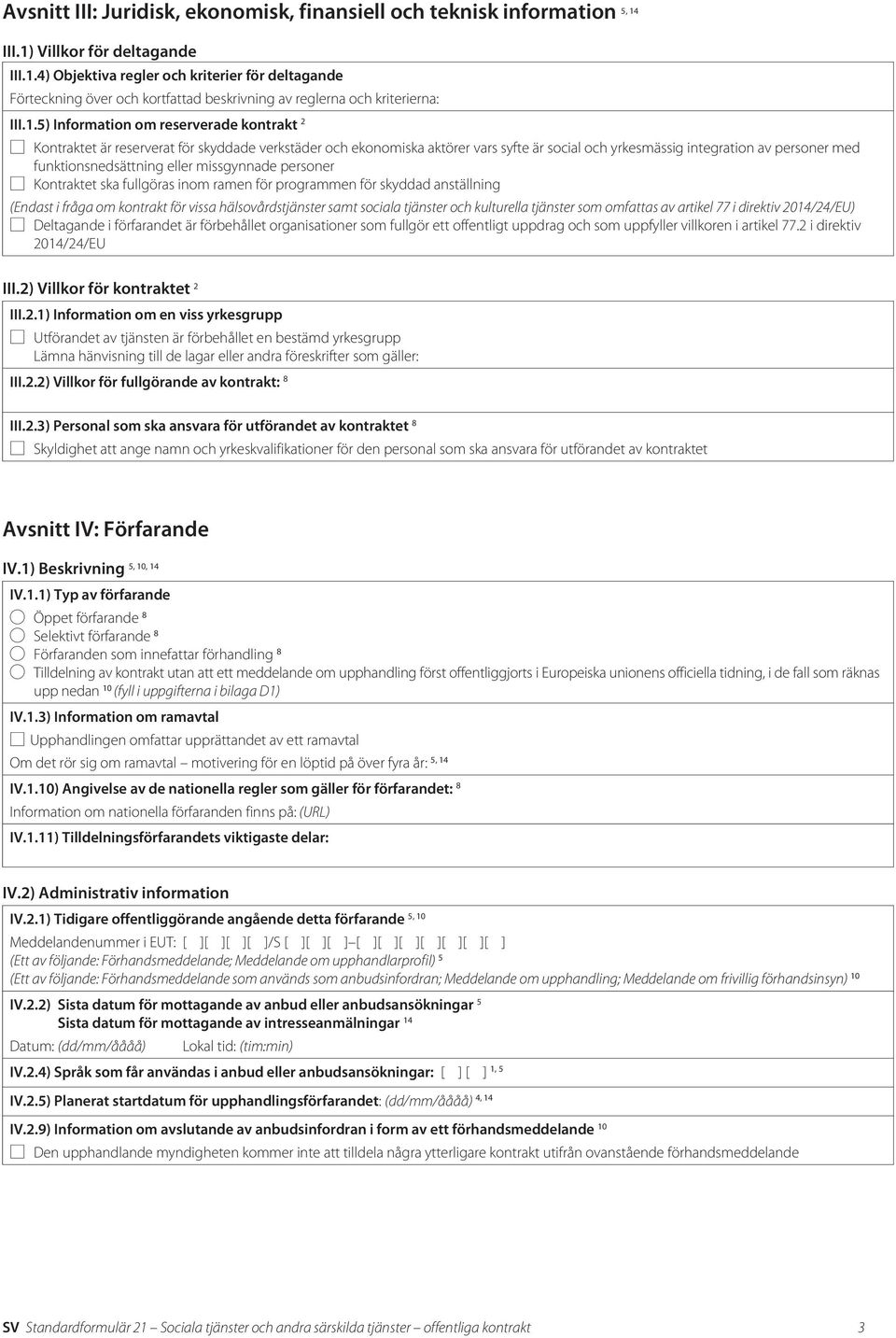 4) Objektiva regler och kriterier för deltagande Förteckning över och kortfattad beskrivning av reglerna och kriterierna: III.1.