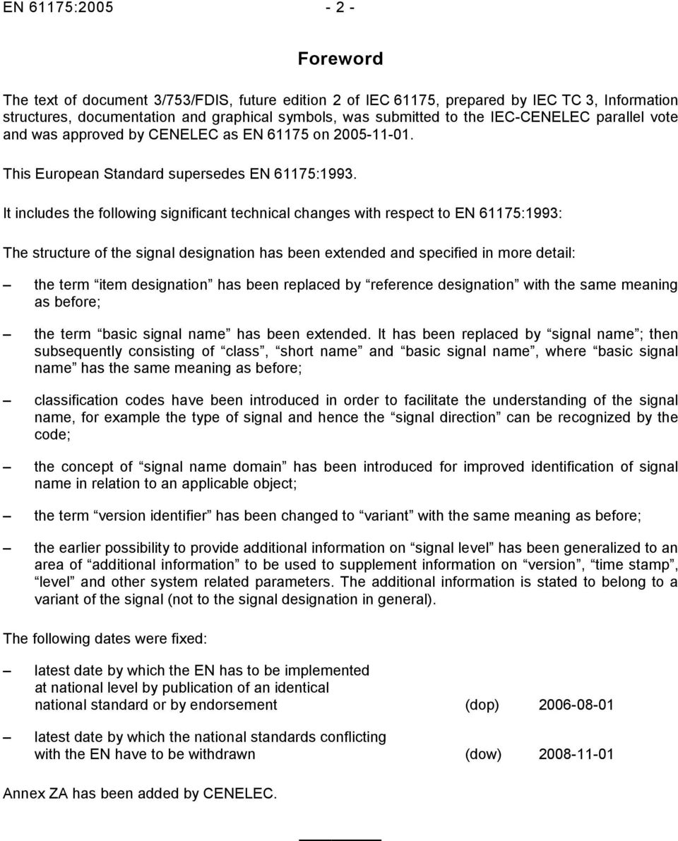 It includes the following significant technical changes with respect to EN 61175:1993: The structure of the signal designation has been extended and specified in more detail: the term item