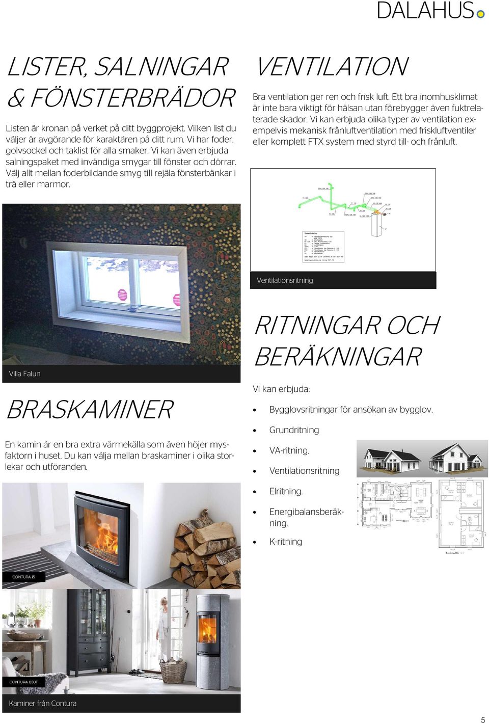 VENTILATION Bra ventilation ger ren och frisk luft. Ett bra inomhusklimat är inte bara viktigt för hälsan utan förebygger även fuktrelaterade skador.