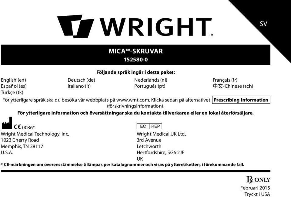 För ytterligare information och översättningar ska du kontakta tillverkaren eller en lokal återförsäljare. M C 0086* P Wright Medical Technology, Inc. Wright Medical UK Ltd.