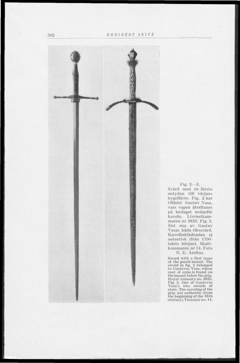 Kavclbcklädnaden ej autentisk (från 1700- talets början). Skattkammaren nr 11. Foto N. E. Åzelius. Sword With a lirst t race ol the uticinl mount. The sword iu lig.