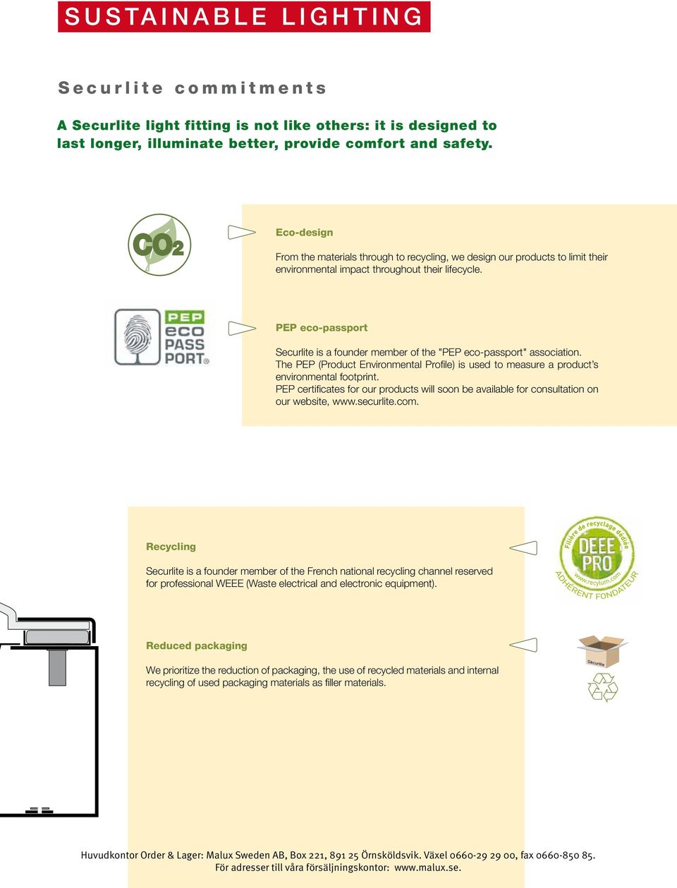 PEP eco-passport Securlite is a founder member of the "PEP eco-passport" association. The PEP (Product Environmental Profile) is used to measure a product s environmental footprint.