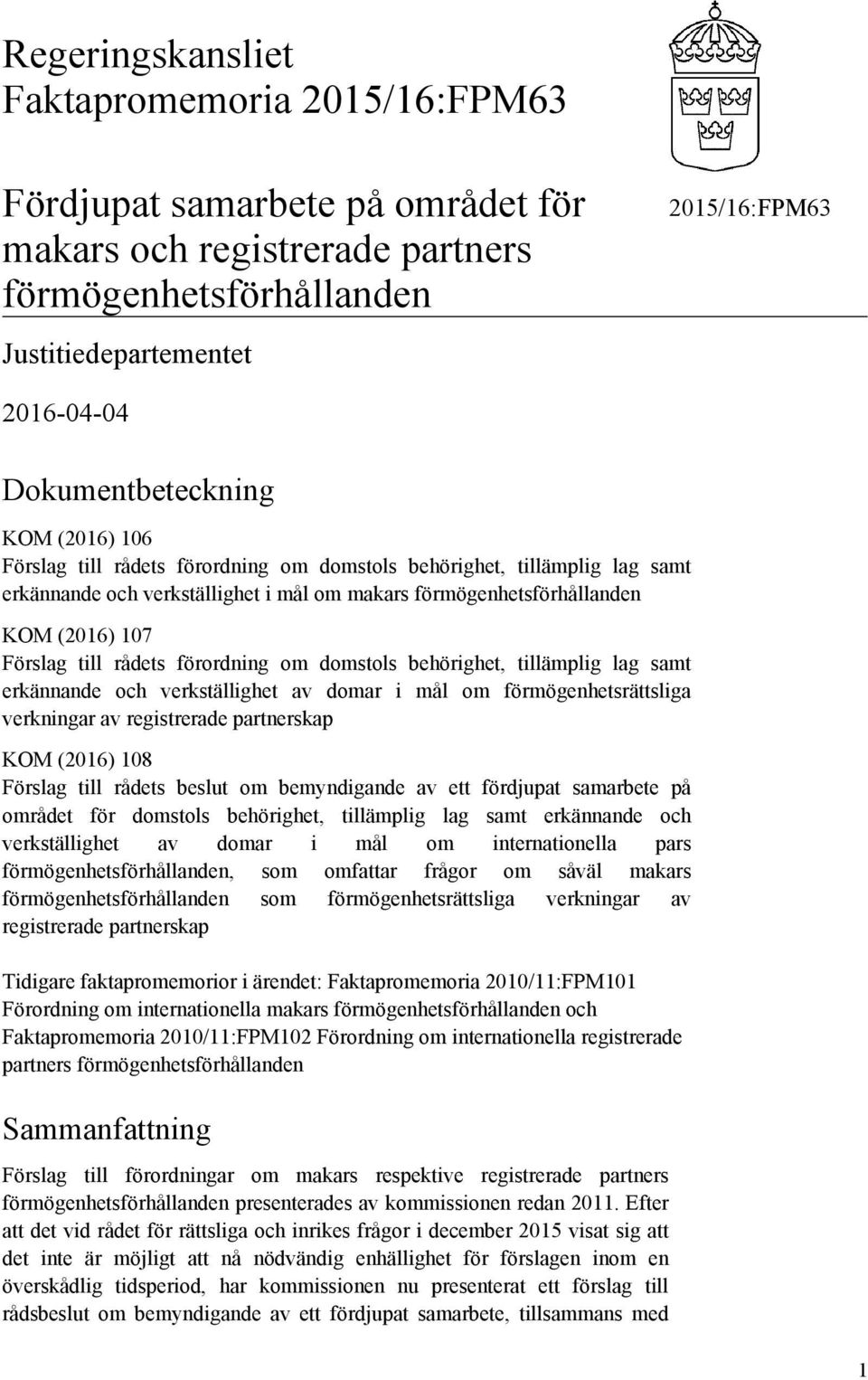 domstols behörighet, tillämplig lag samt erkännande och verkställighet av domar i mål om förmögenhetsrättsliga verkningar av registrerade partnerskap KOM (2016) 108 Förslag till rådets beslut om